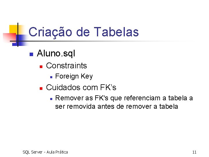 Criação de Tabelas n Aluno. sql n Constraints n n Foreign Key Cuidados com