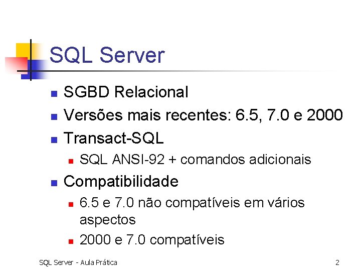 SQL Server n n n SGBD Relacional Versões mais recentes: 6. 5, 7. 0