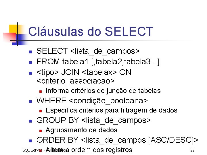 Cláusulas do SELECT n n n SELECT <lista_de_campos> FROM tabela 1 [, tabela 2,