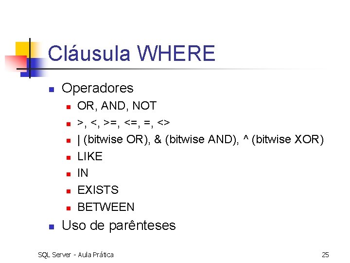Cláusula WHERE n Operadores n n n n OR, AND, NOT >, <, >=,