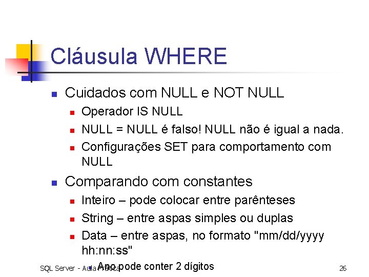 Cláusula WHERE n Cuidados com NULL e NOT NULL n n Operador IS NULL