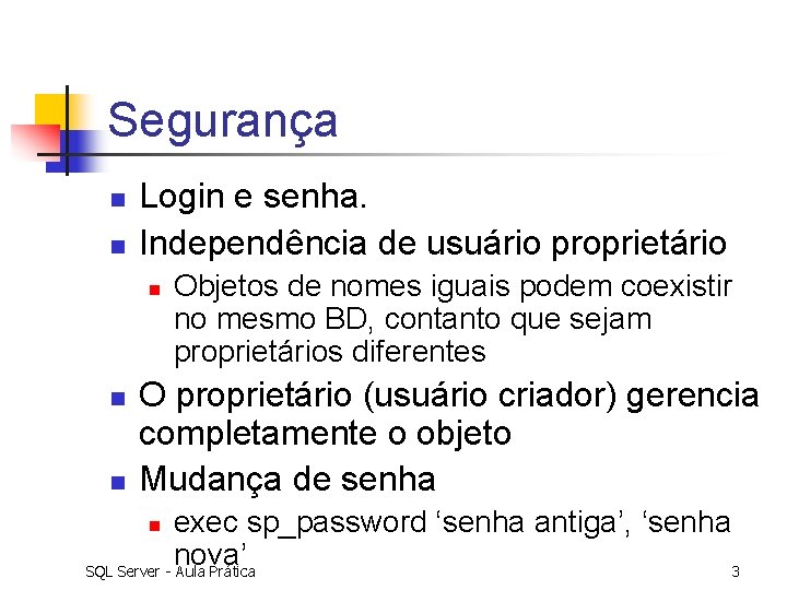 Segurança n n Login e senha. Independência de usuário proprietário n n n Objetos