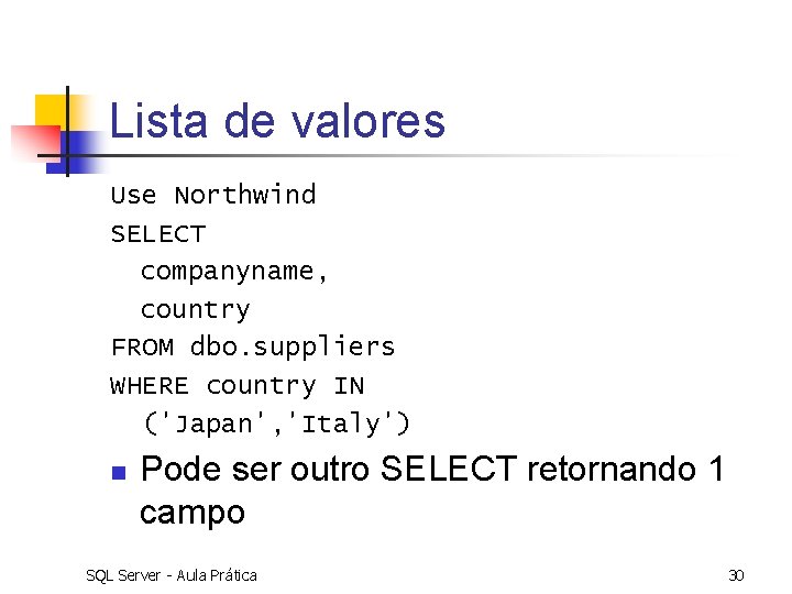 Lista de valores Use Northwind SELECT companyname, country FROM dbo. suppliers WHERE country IN