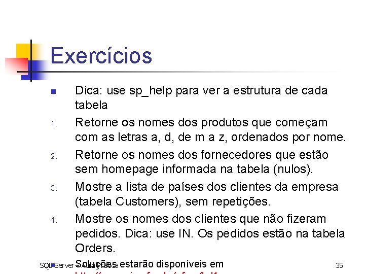 Exercícios n 1. 2. 3. 4. Dica: use sp_help para ver a estrutura de