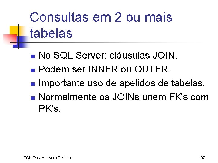 Consultas em 2 ou mais tabelas n n No SQL Server: cláusulas JOIN. Podem