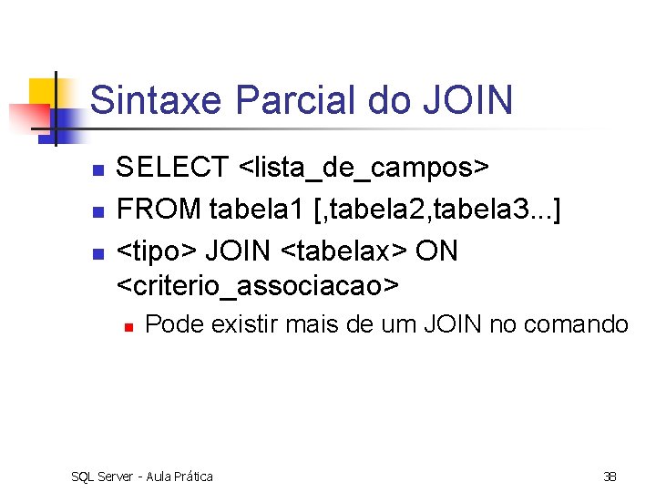 Sintaxe Parcial do JOIN n n n SELECT <lista_de_campos> FROM tabela 1 [, tabela