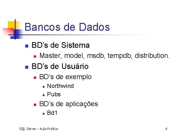 Bancos de Dados n BD’s de Sistema n n Master, model, msdb, tempdb, distribution.