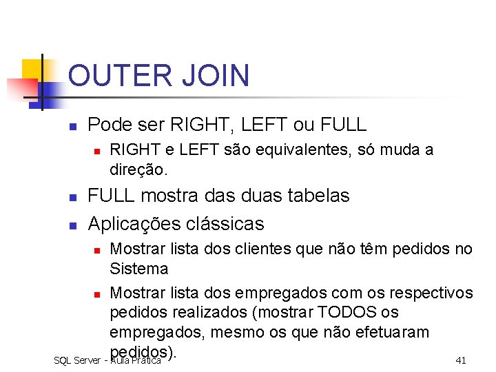 OUTER JOIN n Pode ser RIGHT, LEFT ou FULL n n n RIGHT e