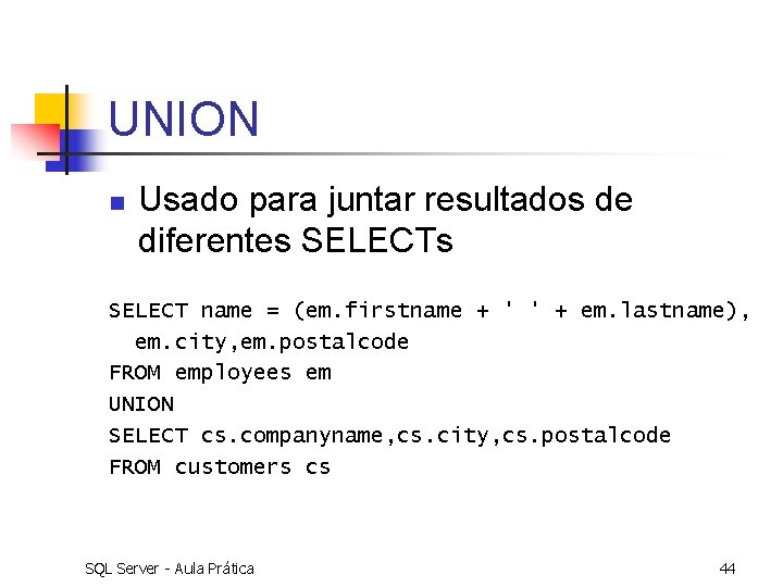 UNION n Usado para juntar resultados de diferentes SELECT name = (em. firstname +