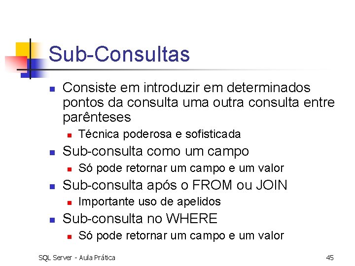 Sub-Consultas n Consiste em introduzir em determinados pontos da consulta uma outra consulta entre