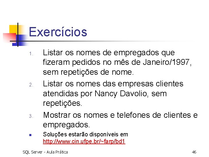 Exercícios 1. 2. 3. n Listar os nomes de empregados que fizeram pedidos no