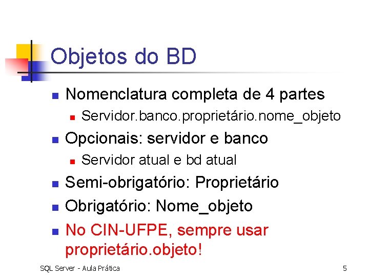 Objetos do BD n Nomenclatura completa de 4 partes n n Opcionais: servidor e