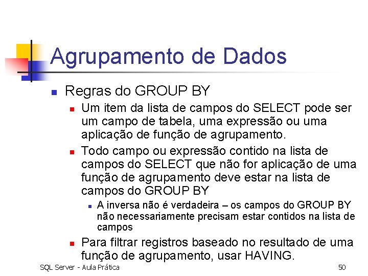 Agrupamento de Dados n Regras do GROUP BY n n Um item da lista