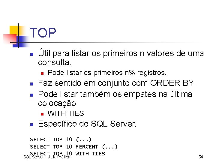 TOP n Útil para listar os primeiros n valores de uma consulta. n n