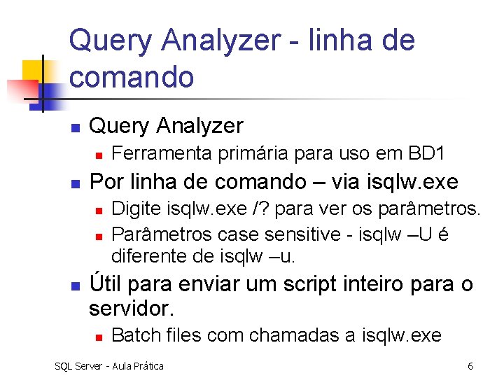 Query Analyzer - linha de comando n Query Analyzer n n Por linha de