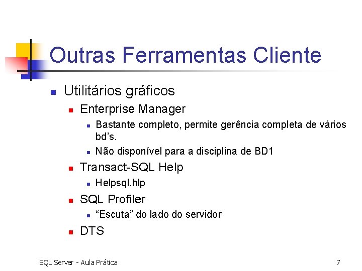 Outras Ferramentas Cliente n Utilitários gráficos n Enterprise Manager n n n Transact-SQL Help