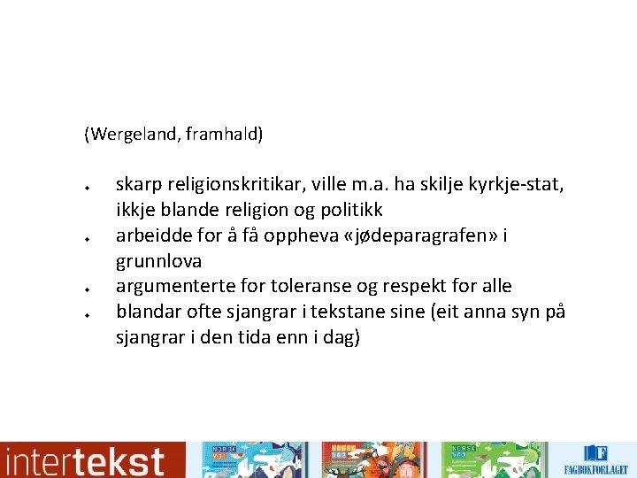 (Wergeland, framhald) u u skarp religionskritikar, ville m. a. ha skilje kyrkje-stat, ikkje blande