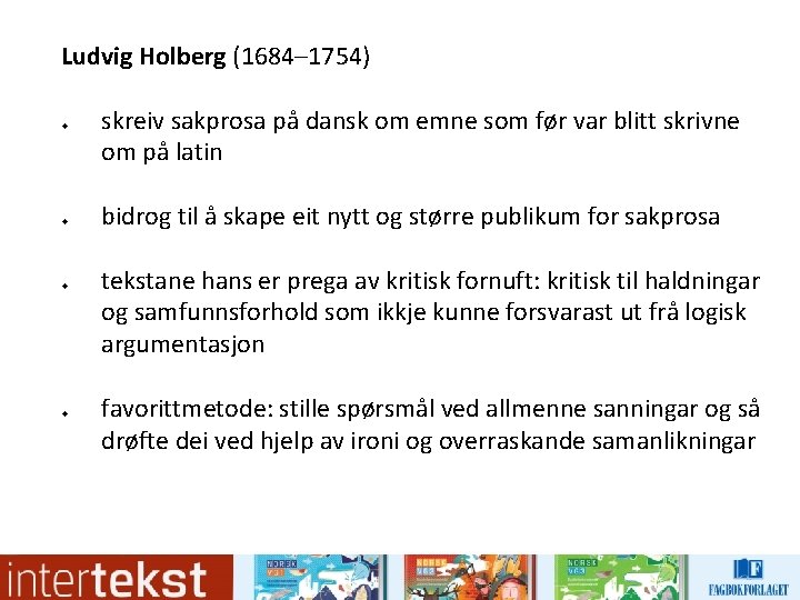 Ludvig Holberg (1684– 1754) u u skreiv sakprosa på dansk om emne som før