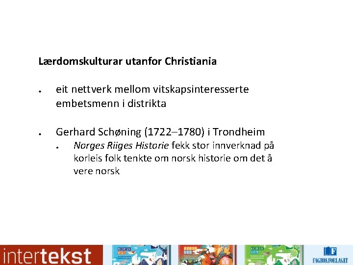 Lærdomskulturar utanfor Christiania u u eit nettverk mellom vitskapsinteresserte embetsmenn i distrikta Gerhard Schøning