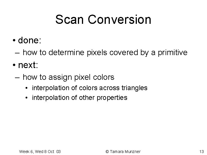 Scan Conversion • done: – how to determine pixels covered by a primitive • Scan Conversion • done: – how to determine pixels covered by a primitive •