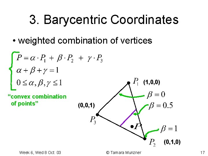3. Barycentric Coordinates • weighted combination of vertices (1, 0, 0) “convex combination of 3. Barycentric Coordinates • weighted combination of vertices (1, 0, 0) “convex combination of