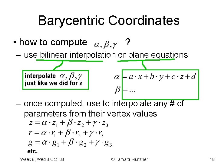 Barycentric Coordinates • how to compute ? – use bilinear interpolation or plane equations Barycentric Coordinates • how to compute ? – use bilinear interpolation or plane equations