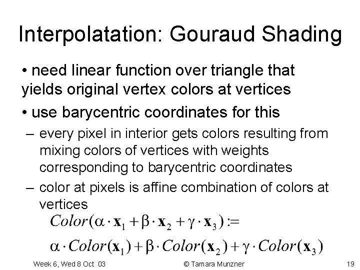 Interpolatation: Gouraud Shading • need linear function over triangle that yields original vertex colors Interpolatation: Gouraud Shading • need linear function over triangle that yields original vertex colors