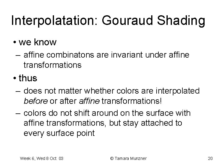 Interpolatation: Gouraud Shading • we know – affine combinatons are invariant under affine transformations Interpolatation: Gouraud Shading • we know – affine combinatons are invariant under affine transformations