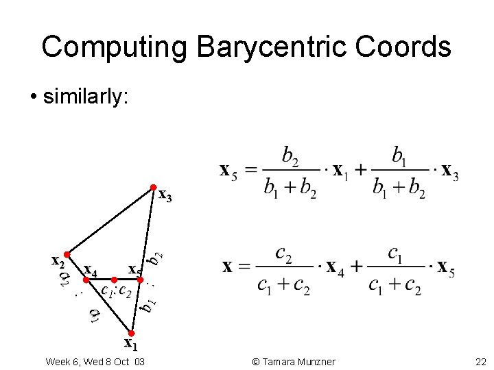 Computing Barycentric Coords • similarly: x 2 a 2 x 4 : x 5 Computing Barycentric Coords • similarly: x 2 a 2 x 4 : x 5