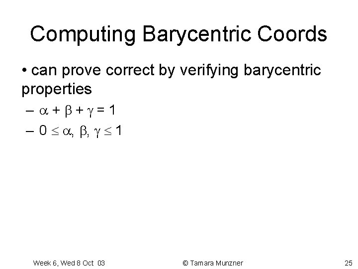 Computing Barycentric Coords • can prove correct by verifying barycentric properties – + + Computing Barycentric Coords • can prove correct by verifying barycentric properties – + +