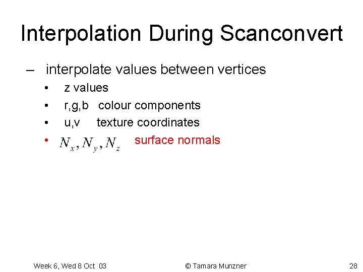 Interpolation During Scanconvert – interpolate values between vertices • • z values r, g, Interpolation During Scanconvert – interpolate values between vertices • • z values r, g,