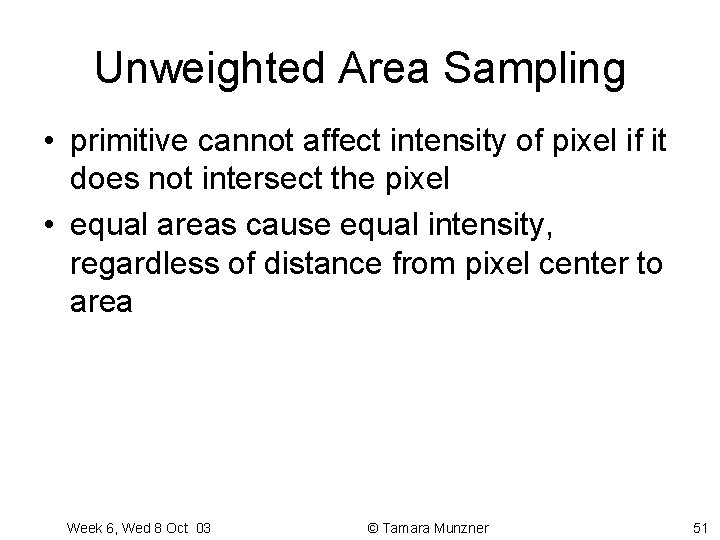 Unweighted Area Sampling • primitive cannot affect intensity of pixel if it does not Unweighted Area Sampling • primitive cannot affect intensity of pixel if it does not