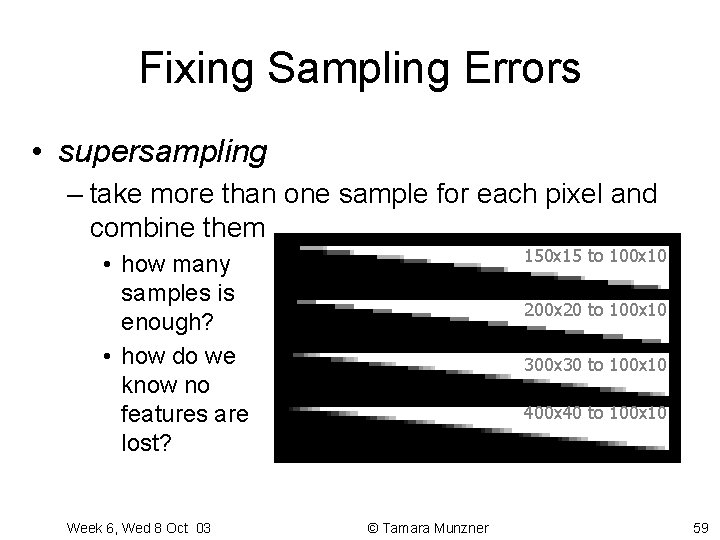 Fixing Sampling Errors • supersampling – take more than one sample for each pixel Fixing Sampling Errors • supersampling – take more than one sample for each pixel