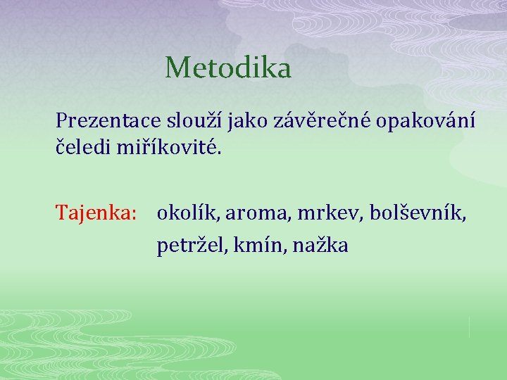 Metodika Prezentace slouží jako závěrečné opakování čeledi miříkovité. Tajenka: okolík, aroma, mrkev, bolševník, petržel,