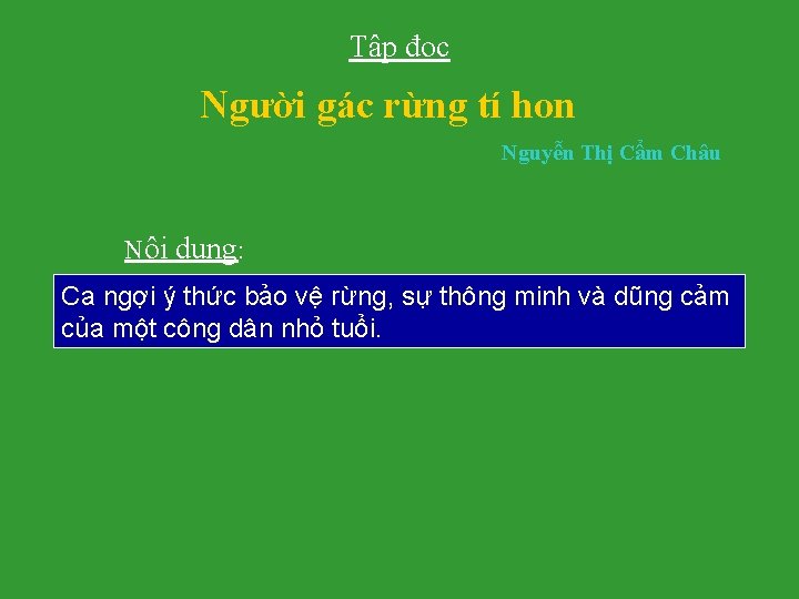 Tập đọc Người gác rừng tí hon Nguyễn Thị Cẩm Châu Nội dung: Ca