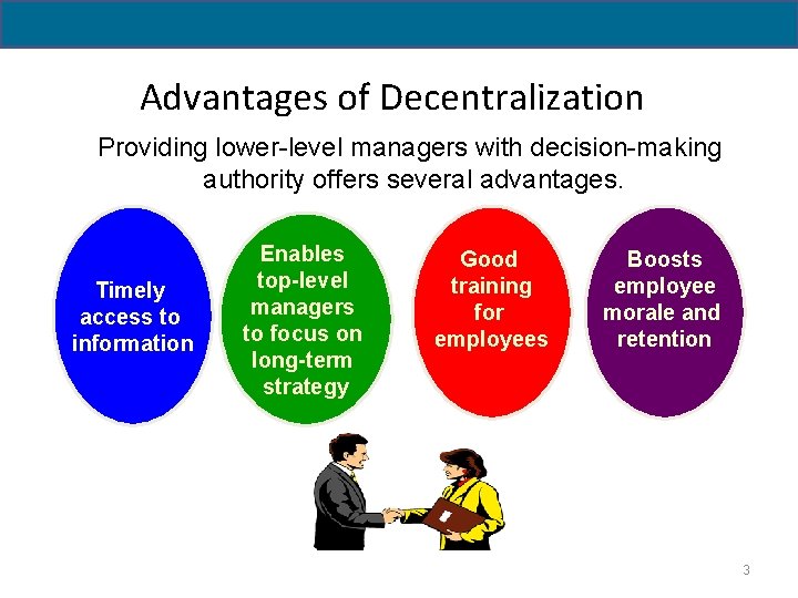 Advantages of Decentralization Providing lower-level managers with decision-making authority offers several advantages. Timely access