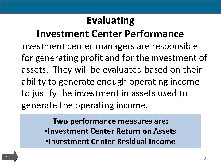 Evaluating Investment Center Performance Investment center managers are responsible for generating profit and for