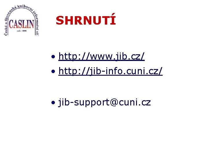 SHRNUTÍ • http: //www. jib. cz/ • http: //jib-info. cuni. cz/ • jib-support@cuni. cz