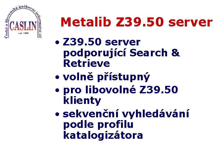 Metalib Z 39. 50 server • Z 39. 50 server podporující Search & Retrieve