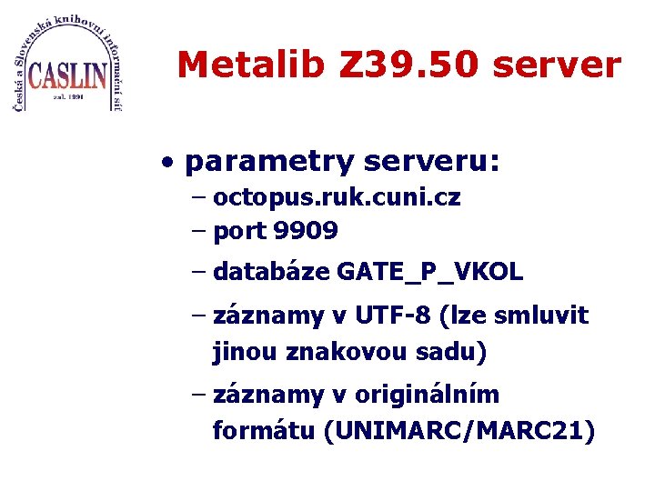 Metalib Z 39. 50 server • parametry serveru: – octopus. ruk. cuni. cz –