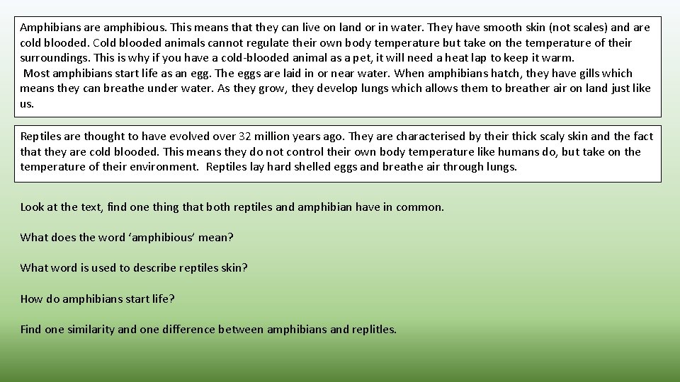 Amphibians are amphibious. This means that they can live on land or in water.