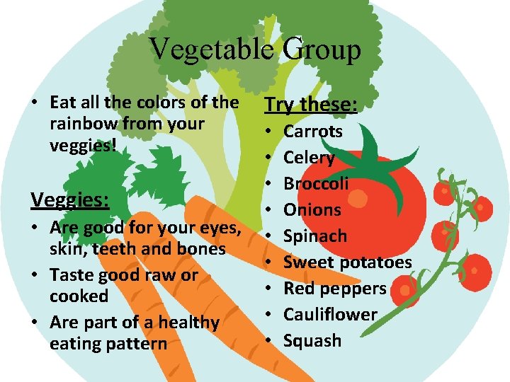 Vegetable Group • Eat all the colors of the rainbow from your veggies! Veggies: