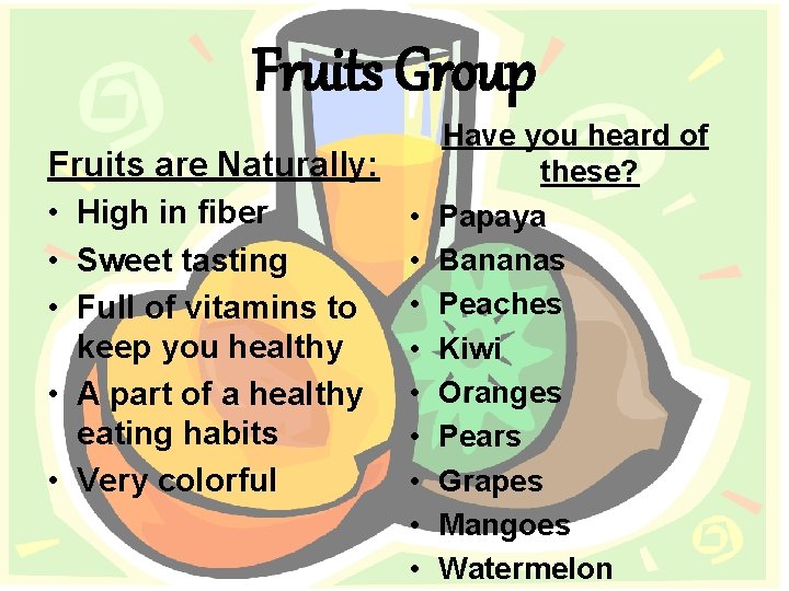 Fruits Group Fruits are Naturally: • High in fiber • • • Sweet tasting