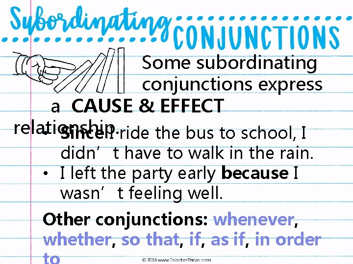 Some subordinating conjunctions express a CAUSE & EFFECT relationship. • Since I ride the