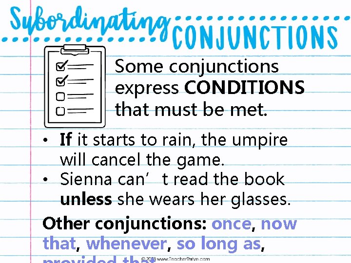 Some conjunctions express CONDITIONS that must be met. • If it starts to rain,