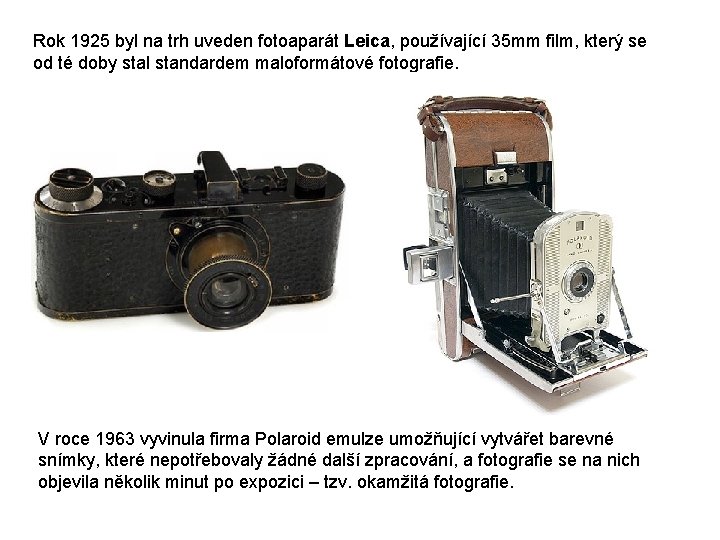 Rok 1925 byl na trh uveden fotoaparát Leica, používající 35 mm film, který se