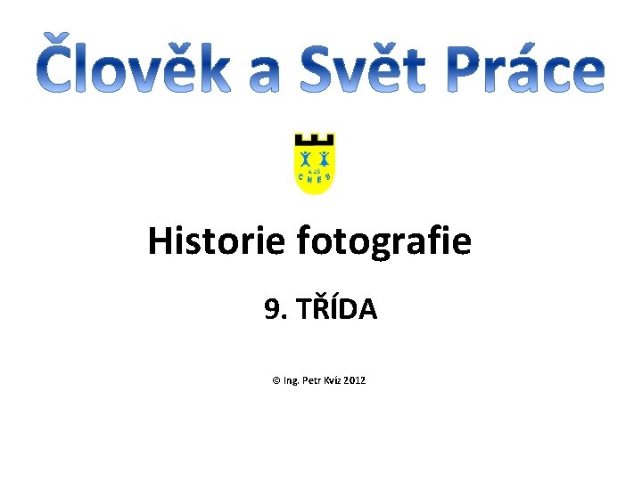 Historie fotografie 9. TŘÍDA © Ing. Petr Kvíz 2012 