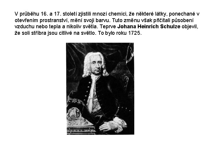 V průběhu 16. a 17. století zjistili mnozí chemici, že některé látky, ponechané v