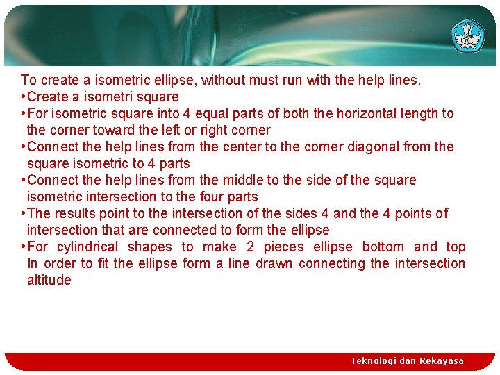 To create a isometric ellipse, without must run with the help lines. • Create