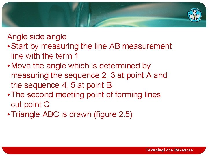 Angle side angle • Start by measuring the line AB measurement line with the